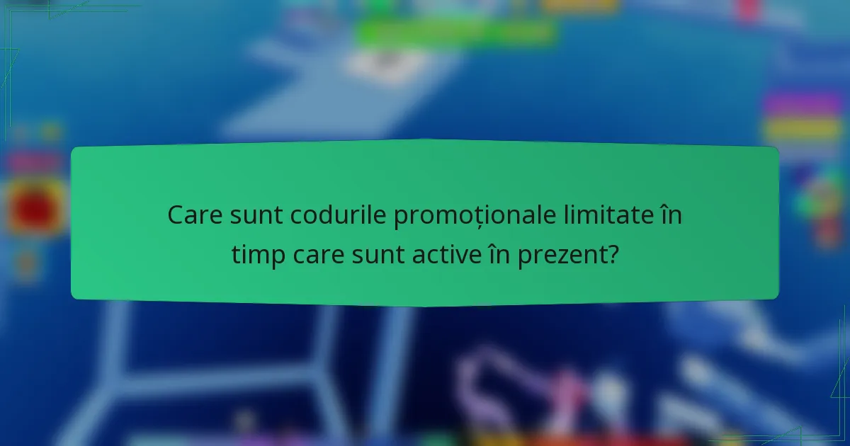 Care sunt codurile promoționale limitate în timp care sunt active în prezent?