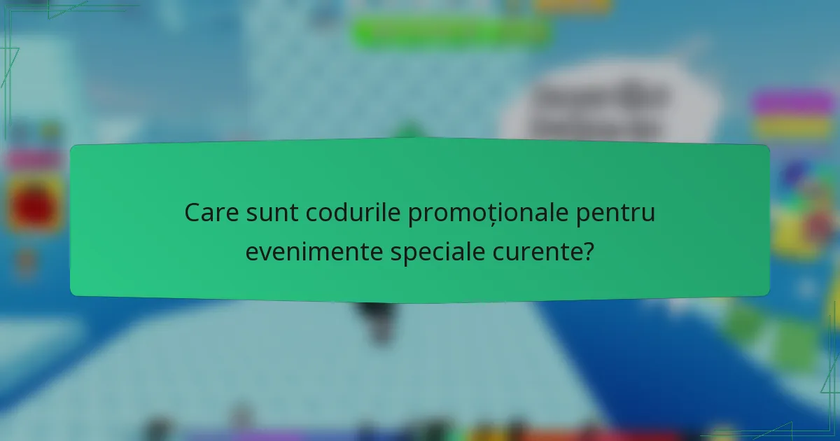 Care sunt codurile promoționale pentru evenimente speciale curente?