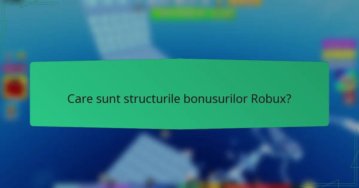 Care sunt structurile bonusurilor Robux?