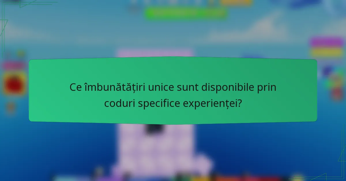 Ce îmbunătățiri unice sunt disponibile prin coduri specifice experienței?