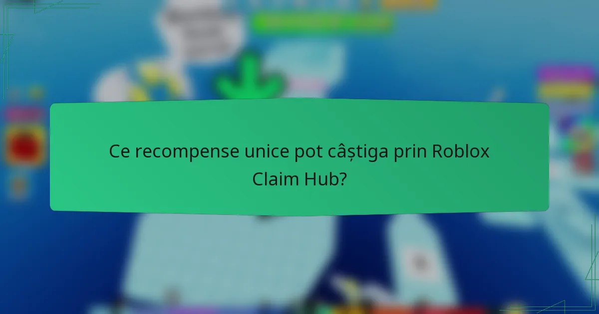 Ce recompense unice pot câștiga prin Roblox Claim Hub?