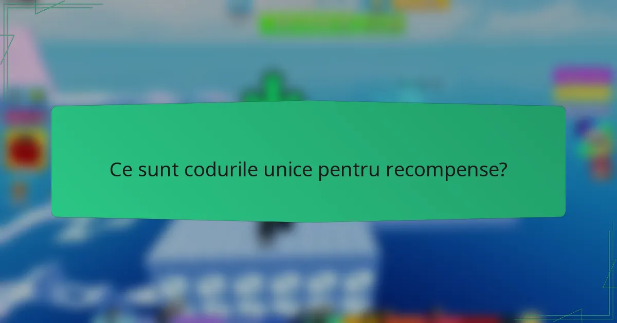 Ce sunt codurile unice pentru recompense?