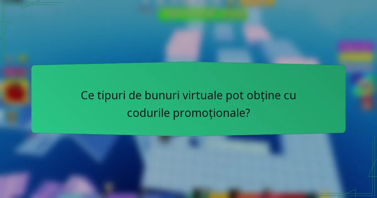 Ce tipuri de bunuri virtuale pot obține cu codurile promoționale?