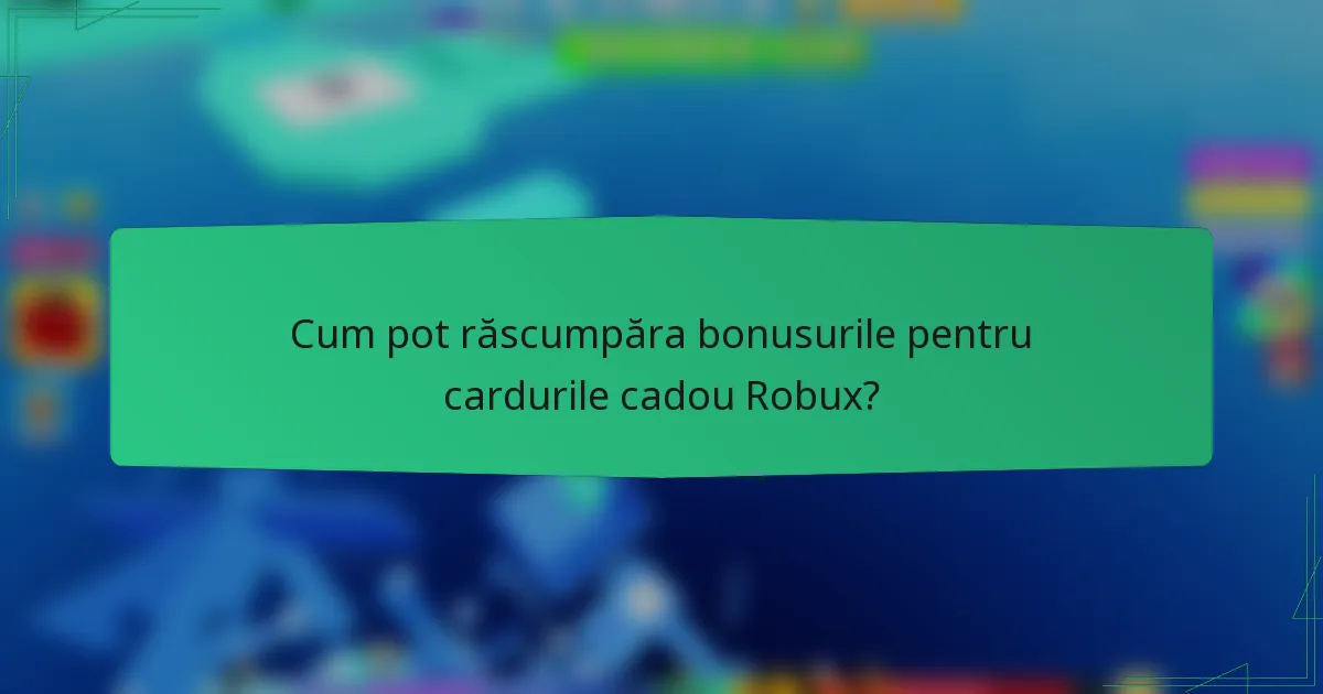Cum pot răscumpăra bonusurile pentru cardurile cadou Robux?