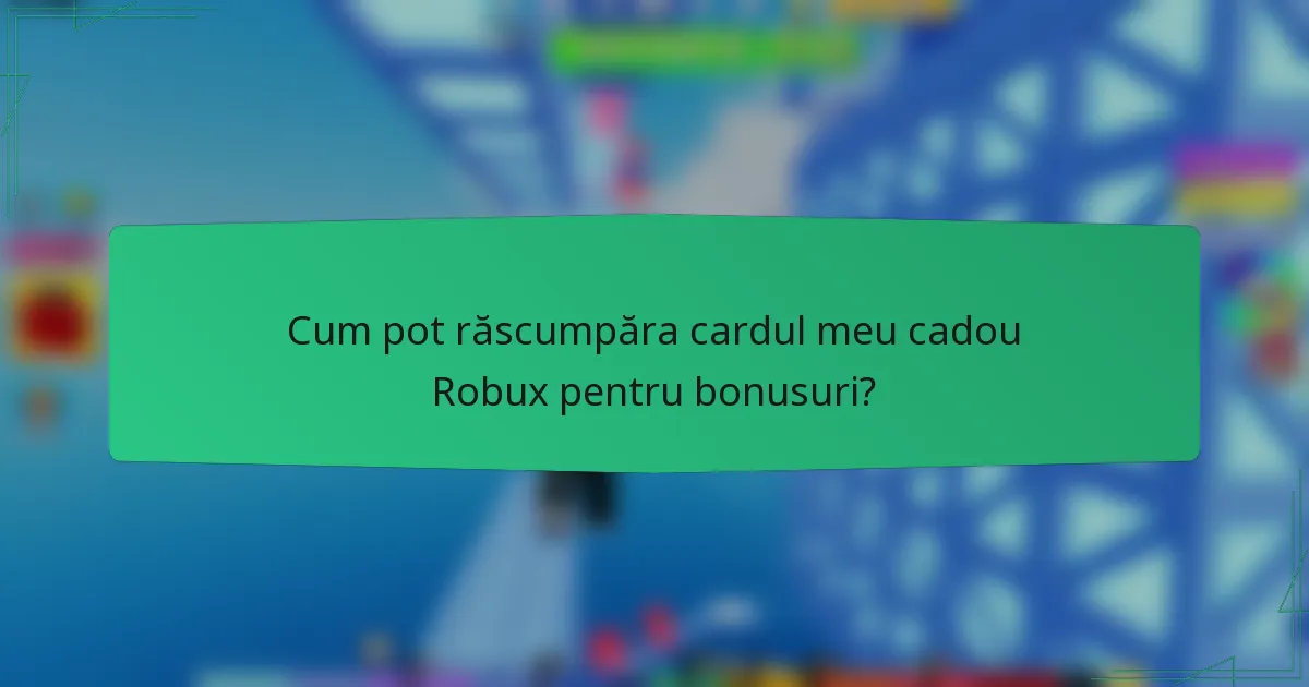 Cum pot răscumpăra cardul meu cadou Robux pentru bonusuri?
