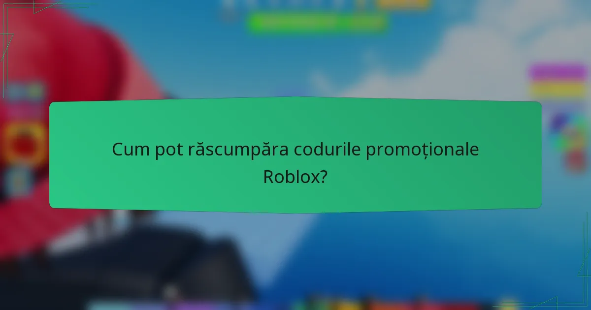 Cum pot răscumpăra codurile promoționale Roblox?