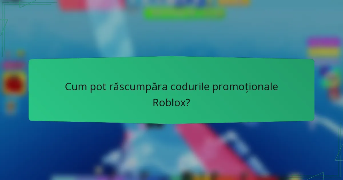 Cum pot răscumpăra codurile promoționale Roblox?