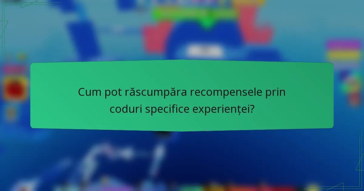 Cum pot răscumpăra recompensele prin coduri specifice experienței?