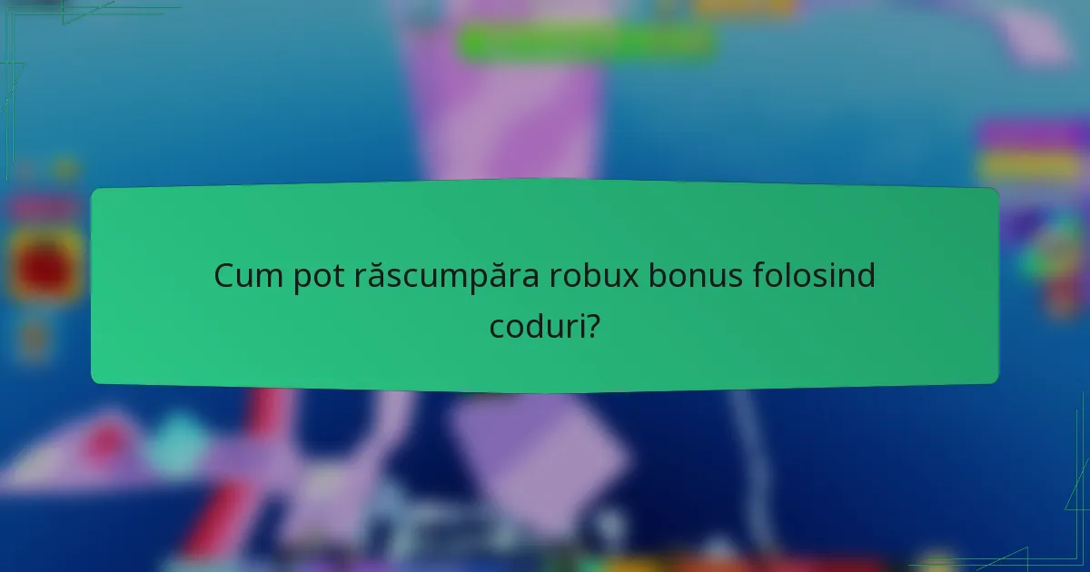 Cum pot răscumpăra robux bonus folosind coduri?