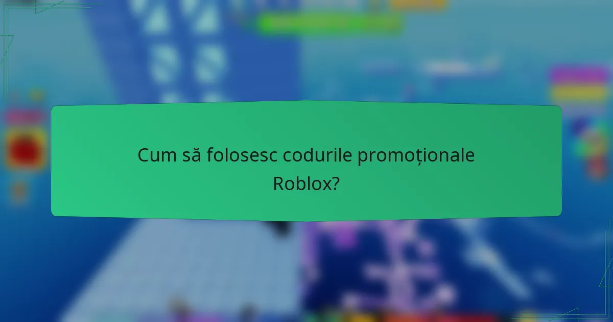 Cum să folosesc codurile promoționale Roblox?