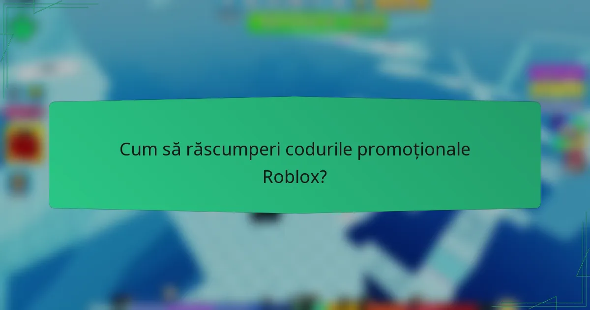 Cum să răscumperi codurile promoționale Roblox?