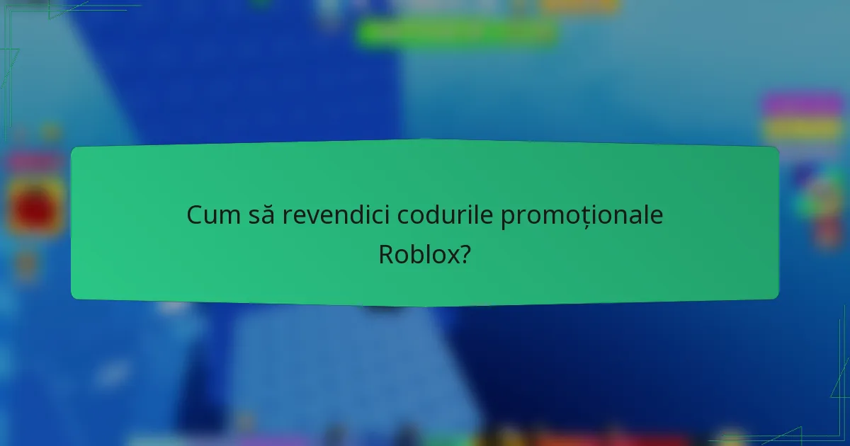 Cum să revendici codurile promoționale Roblox?