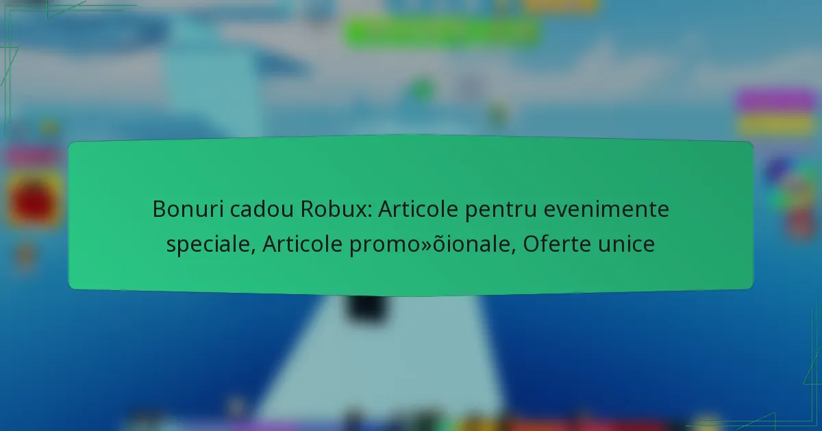 Bonuri cadou Robux: Articole pentru evenimente speciale, Articole promoționale, Oferte unice