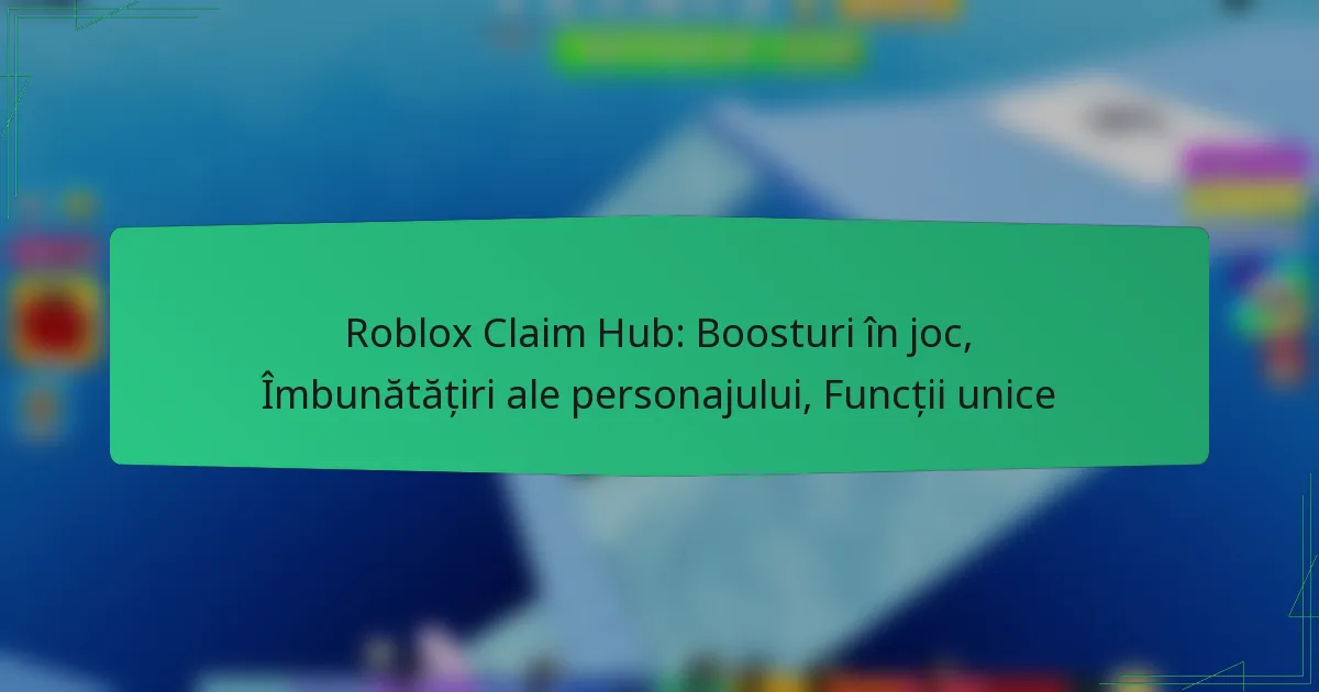 Roblox Claim Hub: Boosturi în joc, Îmbunătățiri ale personajului, Funcții unice