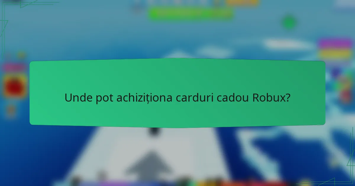 Unde pot achiziționa carduri cadou Robux?
