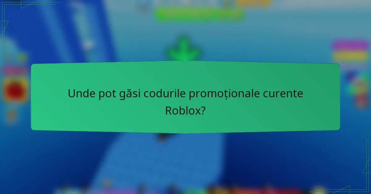 Unde pot găsi codurile promoționale curente Roblox?